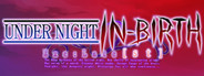 UNDER NIGHT IN-BIRTH Exe:Late[st] System Requirements